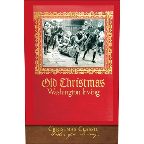 By Washington Irving (Author), Randolph Caldecott (Illustrator) Christmas Classic: Old Christmas (Illustrated)