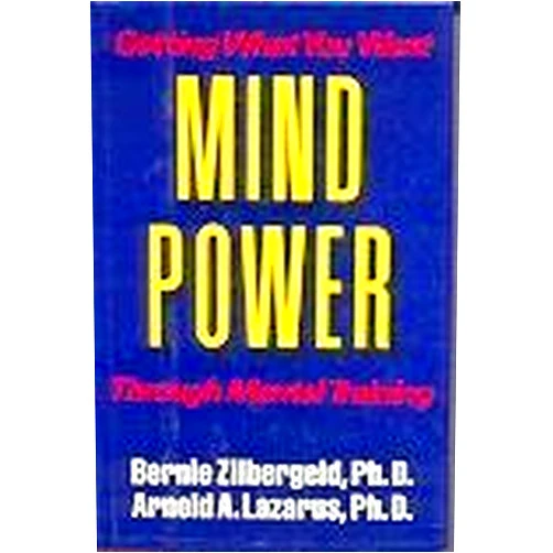 Bernie Zilbergeld,Arnold Lazarus Mind Power: Getting What You Want Through Mental Training