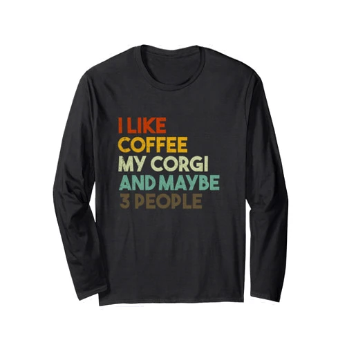 Corgi Merch I Like Coffee My Corgi And Maybe 3 People Funny Dog Long Sleeve T-Shirt