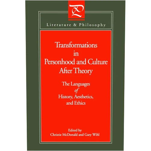 By Christie McDonald (Editor), Gary Wihl (Editor) Transformations in Personhood and Culture after Theory: The Languages of History, Aesthetics, and Ethics (Literature and Philosophy)