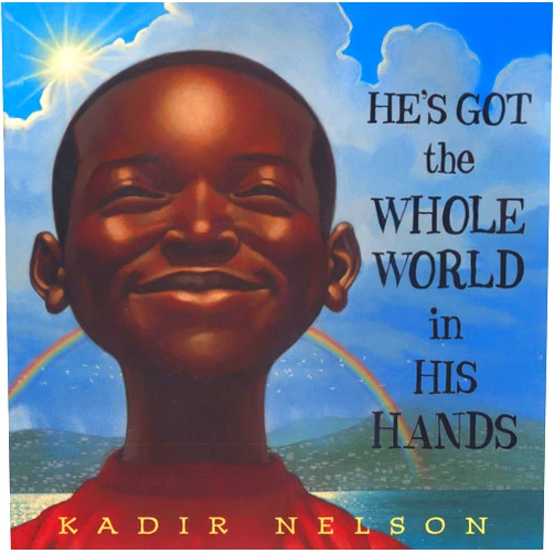 Kadir Nelson He's Got the Whole World in His Hands