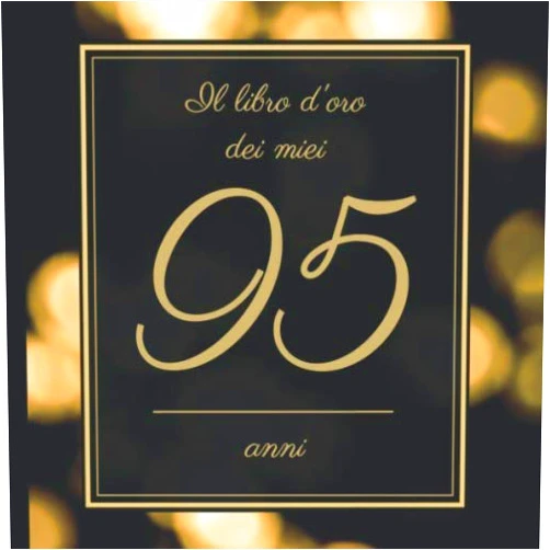 Libri Anemarino Il Libro d’oro dei miei 95 anni: Il Libro Degli Ospiti - Per Scrivere Auguri E Messaggi - Buon Compleanno - Da Personalizzare - Regalo Per Uomini, Donne E Amici (Italian Edition)