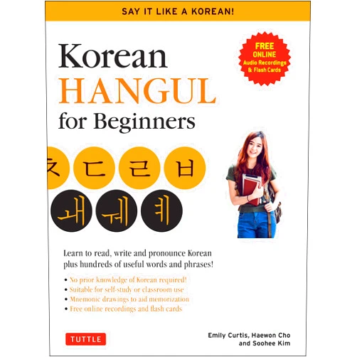 Soohee Kim,Emily Curtis,Haewon Cho Korean Hangul for Beginners: Say it Like a Korean: Learn to read, write and pronounce Korean - plus hundreds of useful words and phrases! (Free Downloadable Flash Cards & Audio Files)