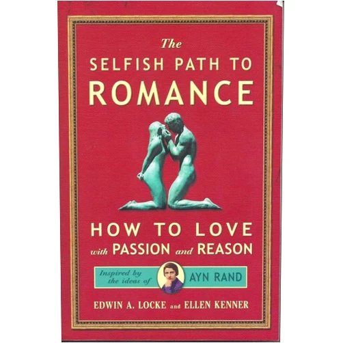 By Ellen Kenner (Author), Edwin A. Locke (Author) Selfish Path to Romance: How to Love with Passion & Reason