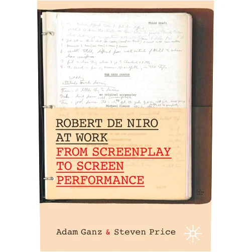Adam Ganz,Steven Price Robert De Niro at Work: From Screenplay to Screen Performance (Palgrave Studies in Screenwriting)