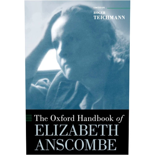 By Roger Teichmann (Other Contributor) Format: Kindle Edition The Oxford Handbook of Elizabeth Anscombe (Oxford Handbooks)