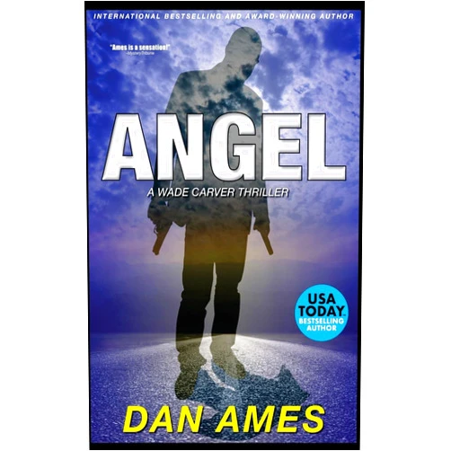 Dan Ames ANGEL: A Wade Carver Thriller (The Wade Carver Thrillers)