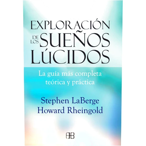 Stephen LaBerge,Howard Rheingold,Carlos Ossés Torrón Exploración de los sueños lúcidos: La guía más completa teórica y práctica (Spanish Edition)