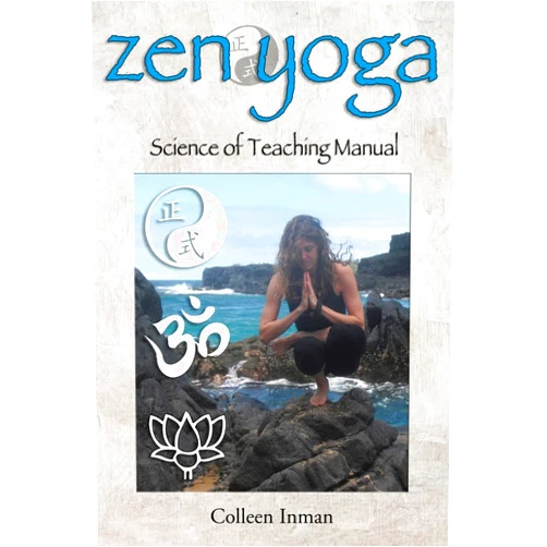 Colleen Inman Zen Yoga: Science of Teaching Manual