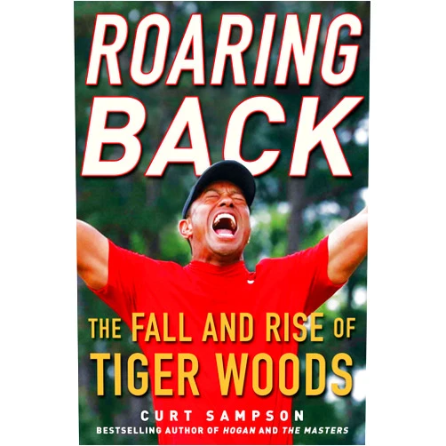 Curt Sampson Roaring Back: The Fall and Rise of Tiger Woods