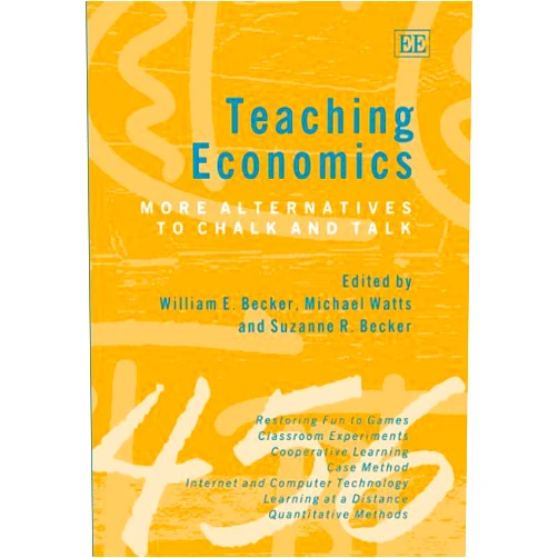 William E. Becker,Michael Watts,Suzanne R. Becker Teaching Economics: More Alternatives to Chalk and Talk