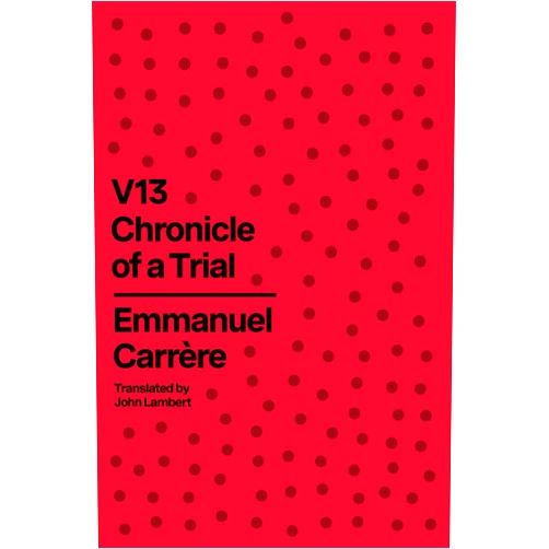 Emmanuel Carrère V13: Chronicle of a Trial