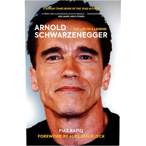 Fiaz Rafiq,Alex Ben Block Arnold Schwarzenegger: The Life of a Legend