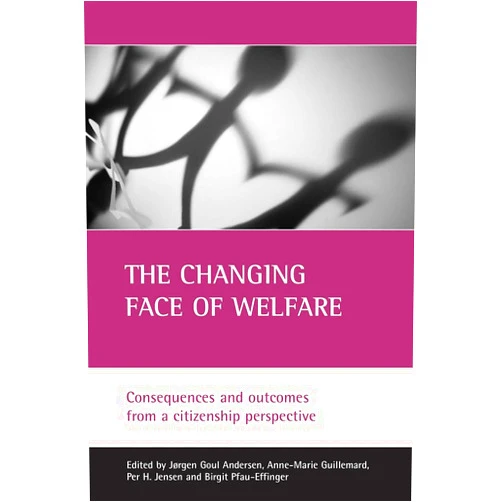 By Jørgen Goul Andersen (Editor), Anne-Marie Guillemard (Editor), Per H. Jensen (Editor), Birgit Pfau-Effinger (Editor) & 1 more The Changing Face Of Welfare: Consequences and outcomes from a citizenship perspective