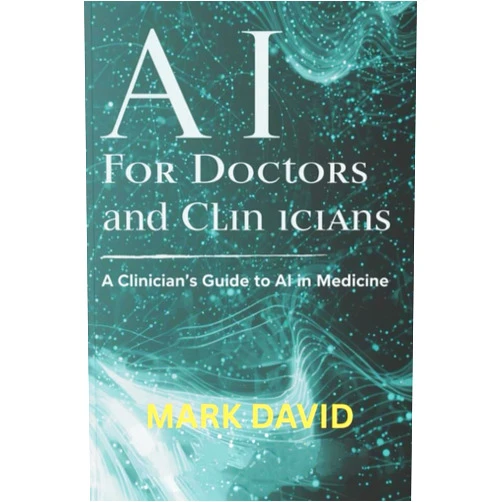 By Mark David (Author) AI for Doctors and Clinicians: A Clinician’s Guide to AI in Medicine