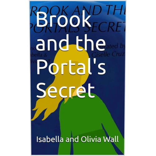 By Isabella and Olivia Wall (Author), Giselle Cruz (Illustrator) Format: Kindle Edition Brook and the Portal's Secret