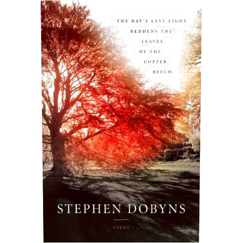 Stephen Dobyns The Day's Last Light Reddens the Leaves of the Copper Beech