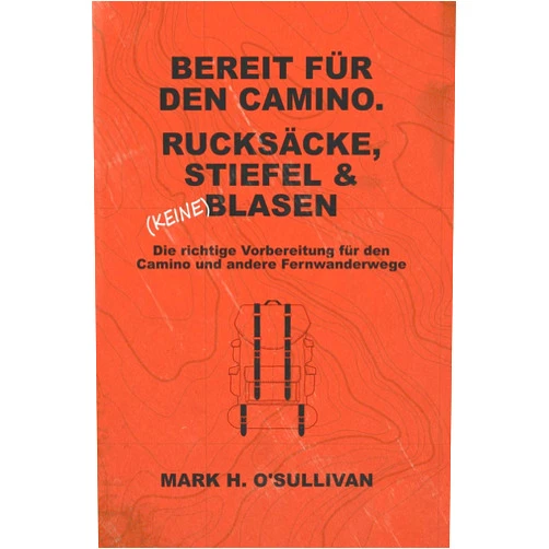 Mr Mark H O'Sullivan,Mrs Diane Davies,Mrs Bari Kerton BEREIT FUR DEN CAMINO. RUCKSACKE, STIEFEL & (KEINE) BLASEN.: Die richtige Vorbereitung fur den Camino und andere Fernwanderwege (German Edition)