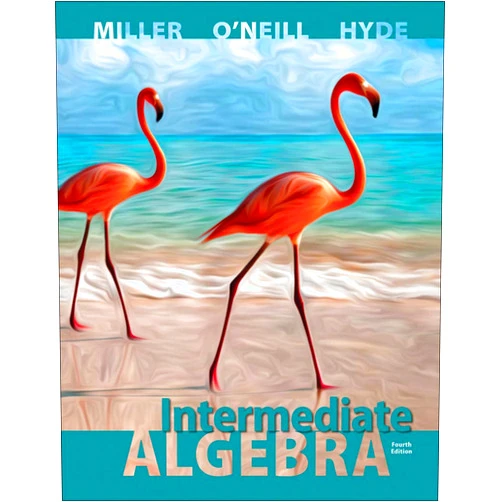 Julie Miller,Molly O'Neill,Nancy Hyde Intermediate Algebra, 4th Edition