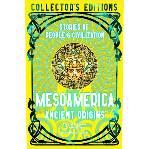 By J.K. Jackson (Editor), Dr Robert Bircher (Introduction) Mesoamerica Ancient Origins: Stories Of People & Civilization (Flame Tree Collector's Editions)