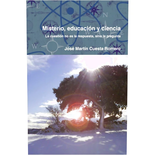 Spanish Edition by José Martín Cuesta Romero (Author) Misterio, educación y ciencia. La cuestión no es la respuesta, sino la pregunta (Spanish Edition)