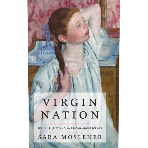 By Sara Moslener (Author) Virgin Nation: Sexual Purity and American Adolescence