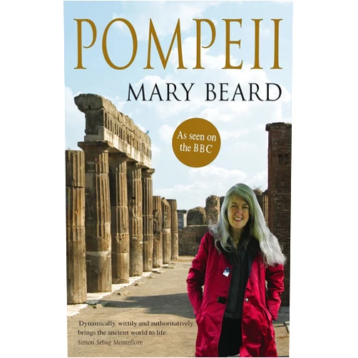 Professor Mary Beard Pompeii: The Life of a Roman Town