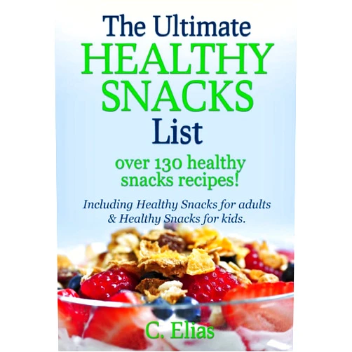 By C Elias (Author) The Ultimate Healthy Snack List including Healthy Snacks for Adults & Healthy Snacks for Kids: Discover over 130 Healthy Snack Recipes - Fruit Snacks, ... Recipes, Gluten-Free Snacks and more!