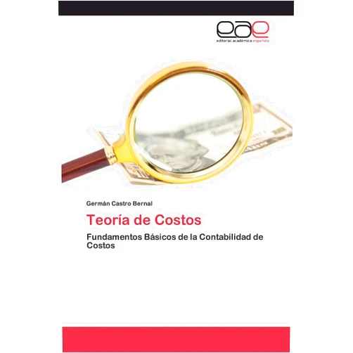 Spanish Edition by Germán Castro Bernal (Author) Teoría de Costos: Fundamentos Básicos de la Contabilidad de Costos (Spanish Edition)