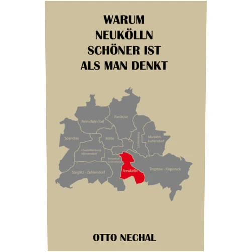 Otto Nechal Warum Neukölln schöner ist als man denkt: Spaßbuch mit nur drei Wörtern auf jeder Seite: 