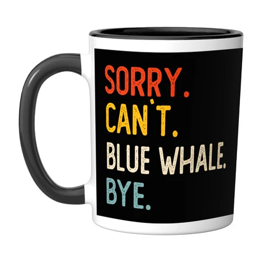 Funny Sorry Can't Blue Whale Bye Sorry Can't Blue Whale Bye Shirts Funny Blue Whale Lovers Ceramic Mug, Black/White