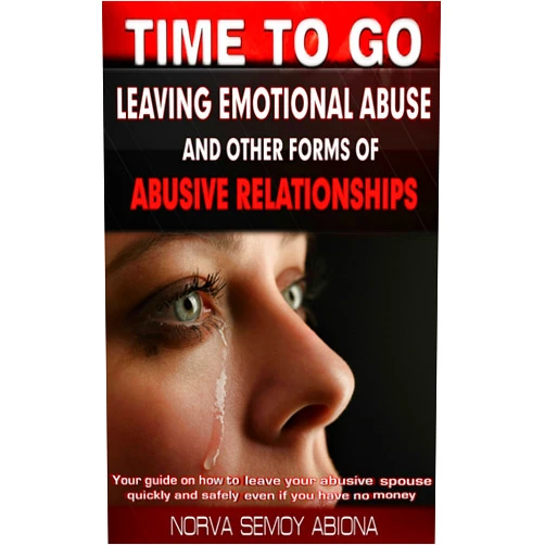 Norva Semoy Abiona - Relationship Change Expert Time to Go! Leaving Emotional Abuse and Other Forms of Abusive Relationships: Your Guide on How to Leave Your Abusive Spouse Quickly and Safely Even If You Have No Money