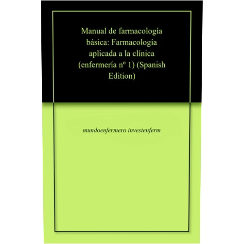 Spanish Edition by mundoenfermero investenferm (Author), marta ferraz-torres (Author), oscar martinez-garcía (Author) & 0 more Format: Kindle Edition Manual de farmacología básica: Farmacología aplicada a la clínica (enfermería nº 1) (Spanish Edition)