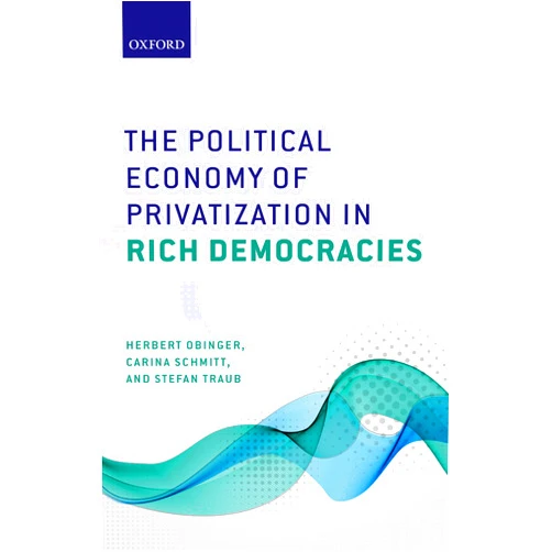 By Herbert Obinger (Author), Carina Schmitt (Author), Stefan Traub (Author) & 0 more Format: Kindle Edition The Political Economy of Privatization in Rich Democracies