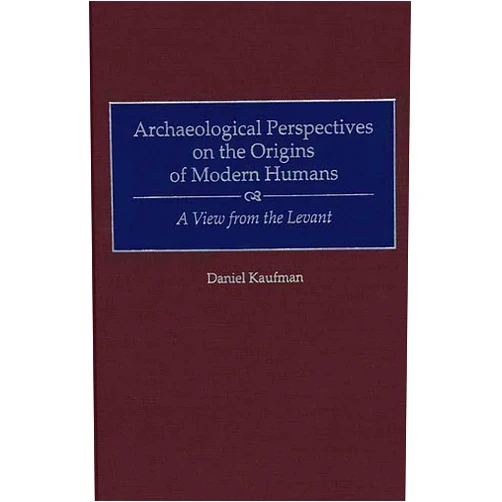 By Daniel Kaufman (Author) Archaeological Perspectives on the Origins of Modern Humans: A View from the Levant