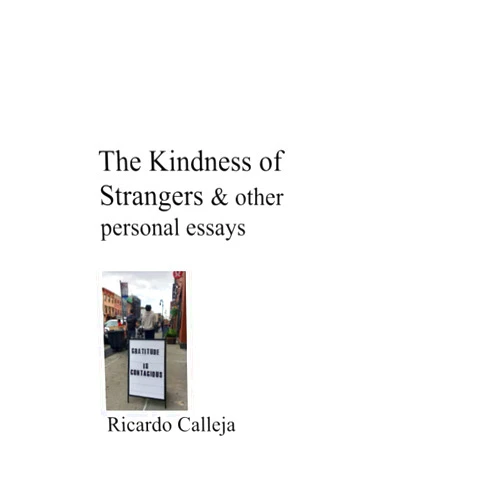 Ricardo Calleja The Kindness of Strangers and Other Personal Essays