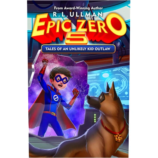 R.L. Ullman Epic Zero 5: Tales of an Unlikely Kid Outlaw