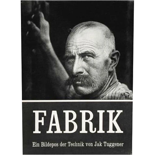 Tuggener Jakob,Martin Gasser Jakob Tuggener: Fabrik: A Photo Epos of Technology
