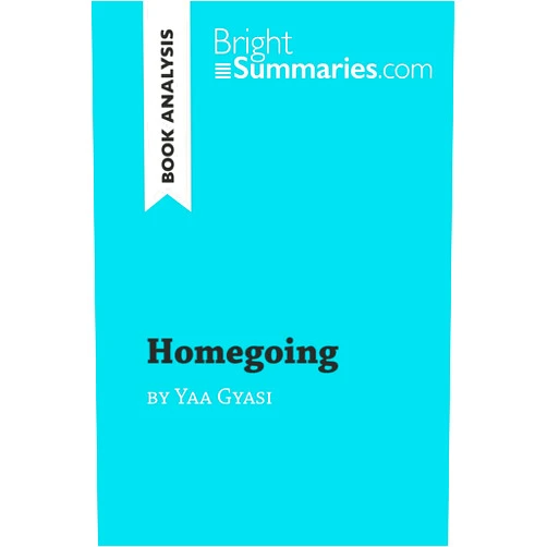 Bright Summaries Homegoing by Yaa Gyasi (Book Analysis): Detailed Summary, Analysis and Reading Guide (BrightSummaries.com)