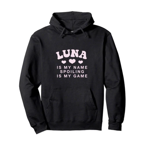 Witty Customized Lovers Nickname Luna Is My Name Personalized Funny Couples Name Tag Pullover Hoodie