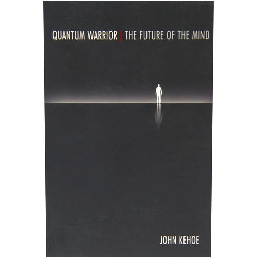 John Kehoe Quantum Warrior: The Future of the Mind