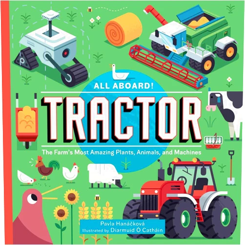 Pavla Hanácková,Diarmuid Ó Catháin All Aboard! Tractor: The Farm's Most Amazing Plants, Animals, and Machines