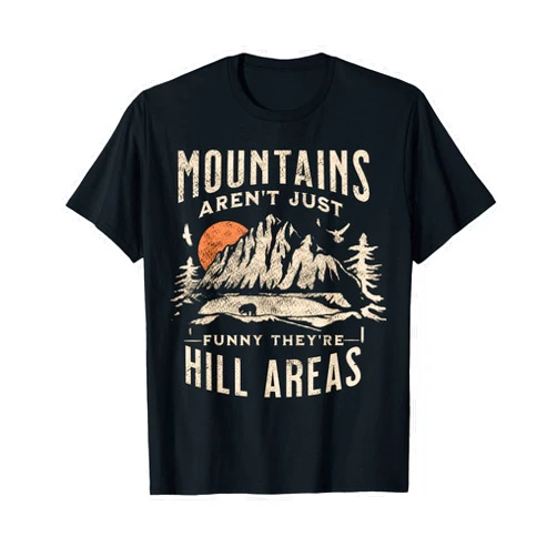 Funny Hiking Dad Joke Pun for Humor Lovers Mountains Aren't Funny They're Hill Areas Dad Joke Word Pun T-Shirt