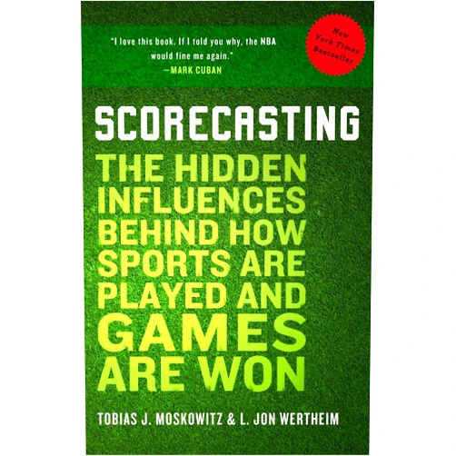 Tobias Moskowitz,L. Jon Wertheim Scorecasting: The Hidden Influences Behind How Sports Are Played and Games Are Won