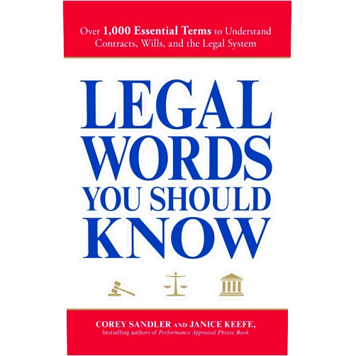 By Corey Sandler (Author), Janice Keefe (Author) Legal Words You Should Know: Over 1,000 Essential Terms to Understand Contracts, Wills, and the Legal System