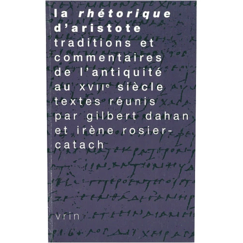 French Edition by Gilbert Dahan (Editor), Irène Rosier-Catach (Editor) Format: Kindle Edition La Rhétorique d’Aristote: Traditions et commentaires de l’Antiquité au XVIIe siècle (French Edition)