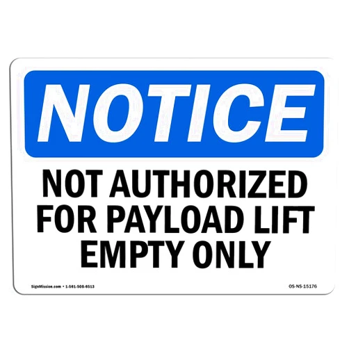 SignMission OSHA Notice Sign - Not Authorized for Payload Lift Empty Only | Vinyl Label Decal | Protect Your Business, Construction Site | Made in The USA