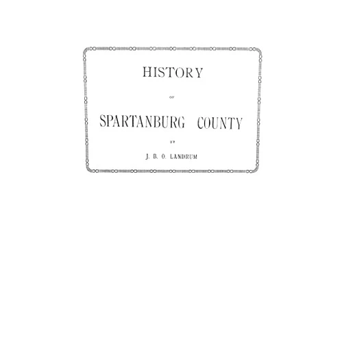 Dr. J. B. O. Landrum History of Spartanburg County [South Carolina]
