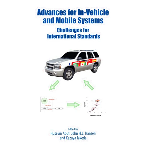 Huseyin Abut,John Hansen,Kazuya Takeda Advances for In-Vehicle and Mobile Systems: Challenges for International Standards