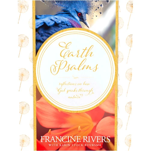Francine Rivers,Karin Stock Buursma Earth Psalms: Reflections on How God Speaks through Nature